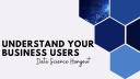 The Importance of Understanding Your Business Users | Data Science Hangout Highlights