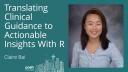 Claire Bai - Translating clinical guidance to actionable insights with R