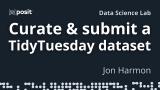 How to contribute to TidyTuesday by curating a dataset | Jon Harmon | Data Science Lab